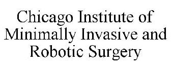 CHICAGO INSTITUTE OF MINIMALLY INVASIVE AND ROBOTIC SURGERY