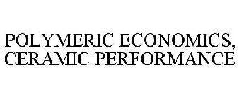 POLYMERIC ECONOMICS, CERAMIC PERFORMANCE