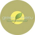 GREEN MENU MAKE THE GREEN CHOICE