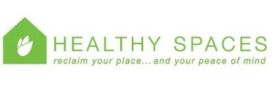 HEALTHY SPACES RECLAIM YOUR PLACE... AND YOUR PEACE OF MIND