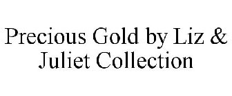 PRECIOUS GOLD BY LIZ & JULIET COLLECTION