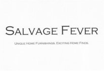 SALVAGE FEVER UNIQUE HOME FURNISHINGS. EXCITING HOME FINDS.