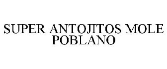 SUPER ANTOJITOS MOLE POBLANO
