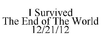 I SURVIVED THE END OF THE WORLD 12/21/12
