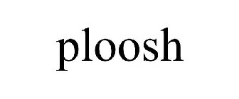 PLOOSH