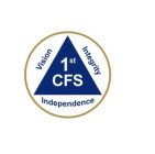 1ST CFS VISION INTEGRITY INDEPENDENCE
