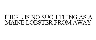 THERE IS NO SUCH THING AS A MAINE LOBSTER FROM AWAY