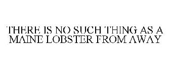 THERE IS NO SUCH THING AS A MAINE LOBSTER FROM AWAY