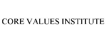 CORE VALUES INSTITUTE