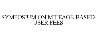 SYMPOSIUM ON MILEAGE-BASED USER FEES