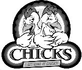 CHICKS I GET MINE AT CHICKS!