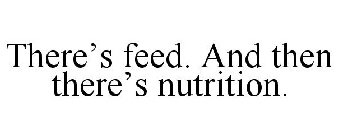 THERE'S FEED. AND THEN THERE'S NUTRITION.
