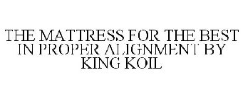 THE MATTRESS FOR THE BEST IN PROPER ALIGNMENT BY KING KOIL