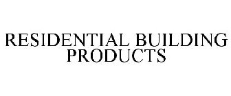 RESIDENTIAL BUILDING PRODUCTS