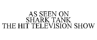 AS SEEN ON SHARK TANK THE HIT TELEVISION SHOW