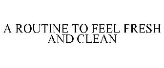A ROUTINE TO FEEL FRESH AND CLEAN