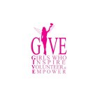 GIVE GIRLS WHO INSPIRE VOLUNTEER & EMPOWER
