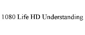 1080 LIFE HD UNDERSTANDING