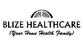 BLIZE HEALTHCARE (YOUR HOME HEALTH FAMILY)