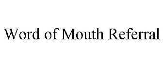 WORD OF MOUTH REFERRAL