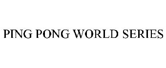 PING PONG WORLD SERIES