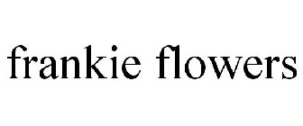 FRANKIE FLOWERS