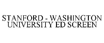 STANFORD - WASHINGTON UNIVERSITY ED SCREEN