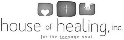 HOUSE OF HEALING, INC. FOR THE TEENAGE SOUL