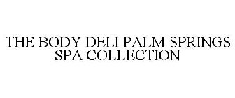 THE BODY DELI PALM SPRINGS SPA COLLECTION