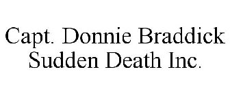 CAPT. DONNIE BRADDICK SUDDEN DEATH INC.