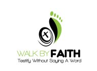 WALK BY FAITH TESTIFY WITHOUT SAYING A WORD