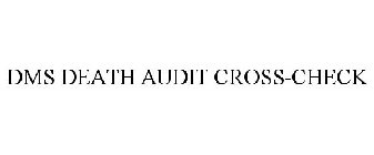 DMS DEATH AUDIT CROSS-CHECK