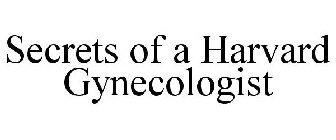 SECRETS OF A HARVARD GYNECOLOGIST