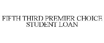 FIFTH THIRD PREMIER CHOICE STUDENT LOAN