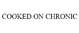 COOKED ON CHRONIC