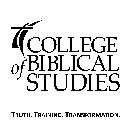 COLLEGE OF BIBLICAL STUDIES TRUTH. TRAINING. TRANSFORMATION.