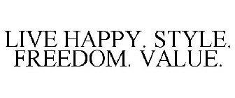 LIVE HAPPY. STYLE. FREEDOM. VALUE.