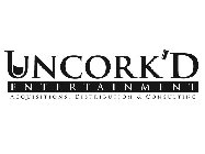 UNCORK'D E N T E R T A I N M E N T ACQUISITIONS, DISTRIBUTION & CONSULTING