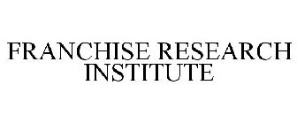 FRANCHISE RESEARCH INSTITUTE