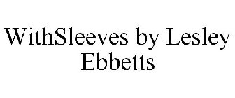 WITHSLEEVES BY LESLEY EBBETTS
