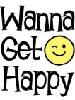 WANNA GET HAPPY