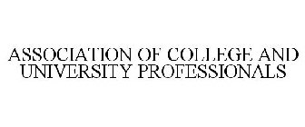 ASSOCIATION OF COLLEGE AND UNIVERSITY PROFESSIONALS