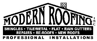 MODERN ROOFING INC SHINGLES · TILE/METAL · FLAT · RAIN GUTTERS REPAIRS · RE-ROOFS · NEW ROOFS PROFESSIONAL INSTALLATIONS