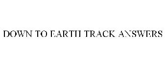 DOWN TO EARTH TRACK ANSWERS
