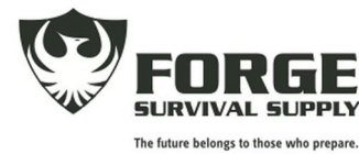 FORGE SURVIVAL SUPPLY THE FUTURE BELONGS TO THOSE WHO PREPARE.