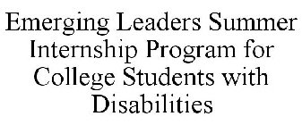 EMERGING LEADERS SUMMER INTERNSHIP PROGRAM FOR COLLEGE STUDENTS WITH DISABILITIES