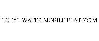 TOTAL WATER MOBILE PLATFORM