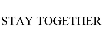 STAY TOGETHER