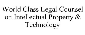 WORLD CLASS LEGAL COUNSEL ON INTELLECTUAL PROPERTY & TECHNOLOGY