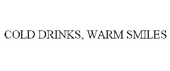 COLD DRINKS, WARM SMILES